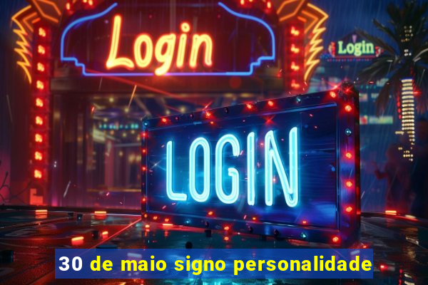 30 de maio signo personalidade